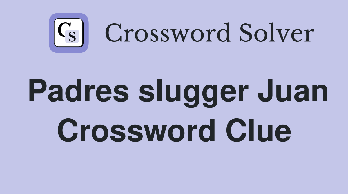 Padres slugger Juan Crossword Clue