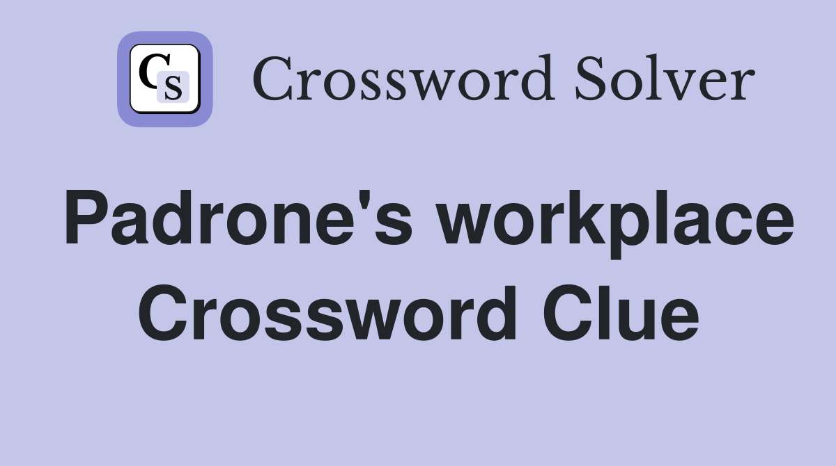 Padrone's workplace Crossword Clue