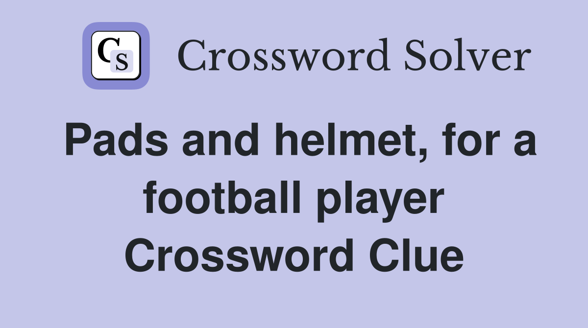 Pads and helmet, for a football player Crossword Clue
