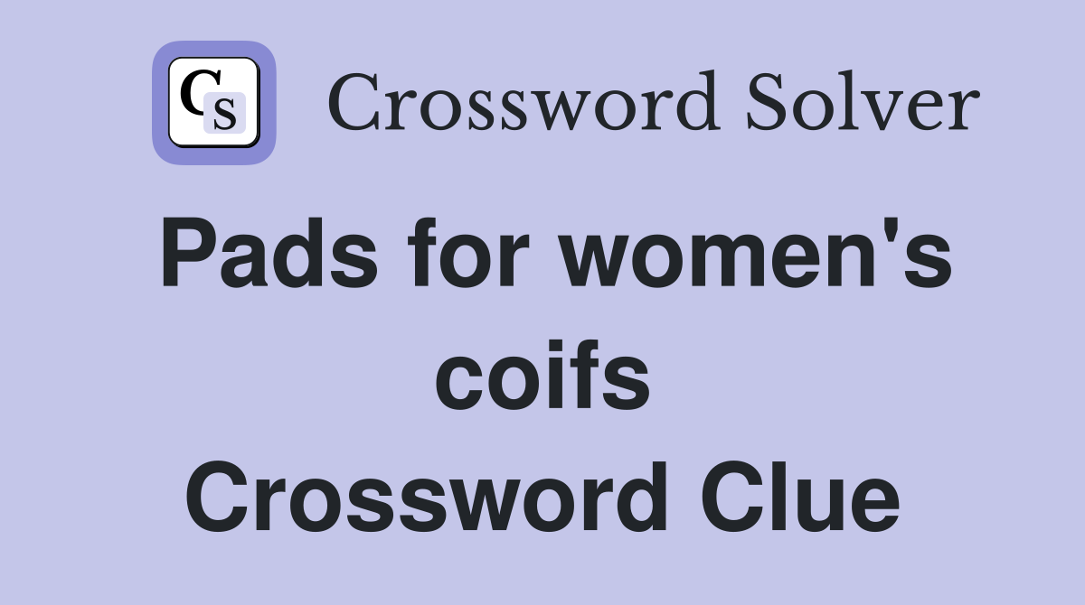 Pads for women's coifs Crossword Clue