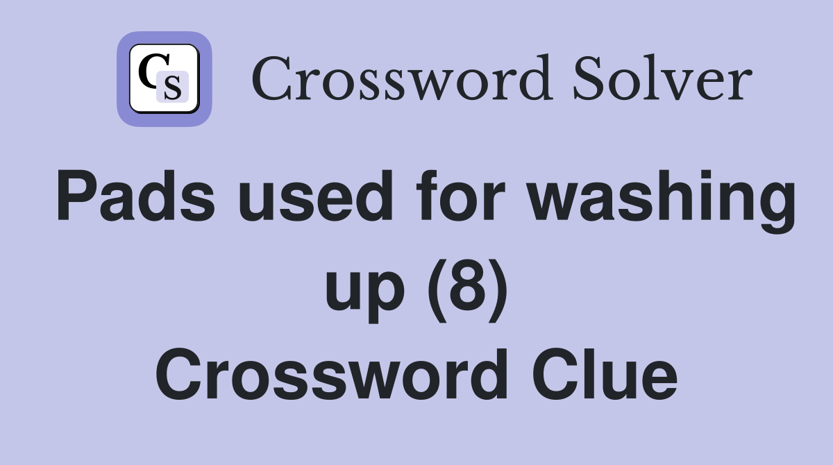 Pads used for washing up (8) Crossword Clue