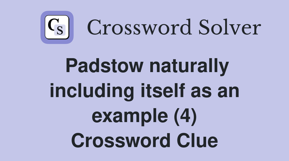 Padstow naturally including itself as an example (4) Crossword Clue