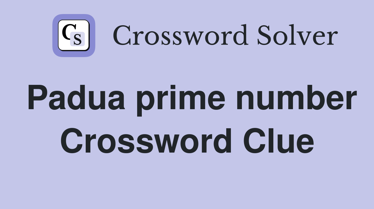 Padua prime number Crossword Clue