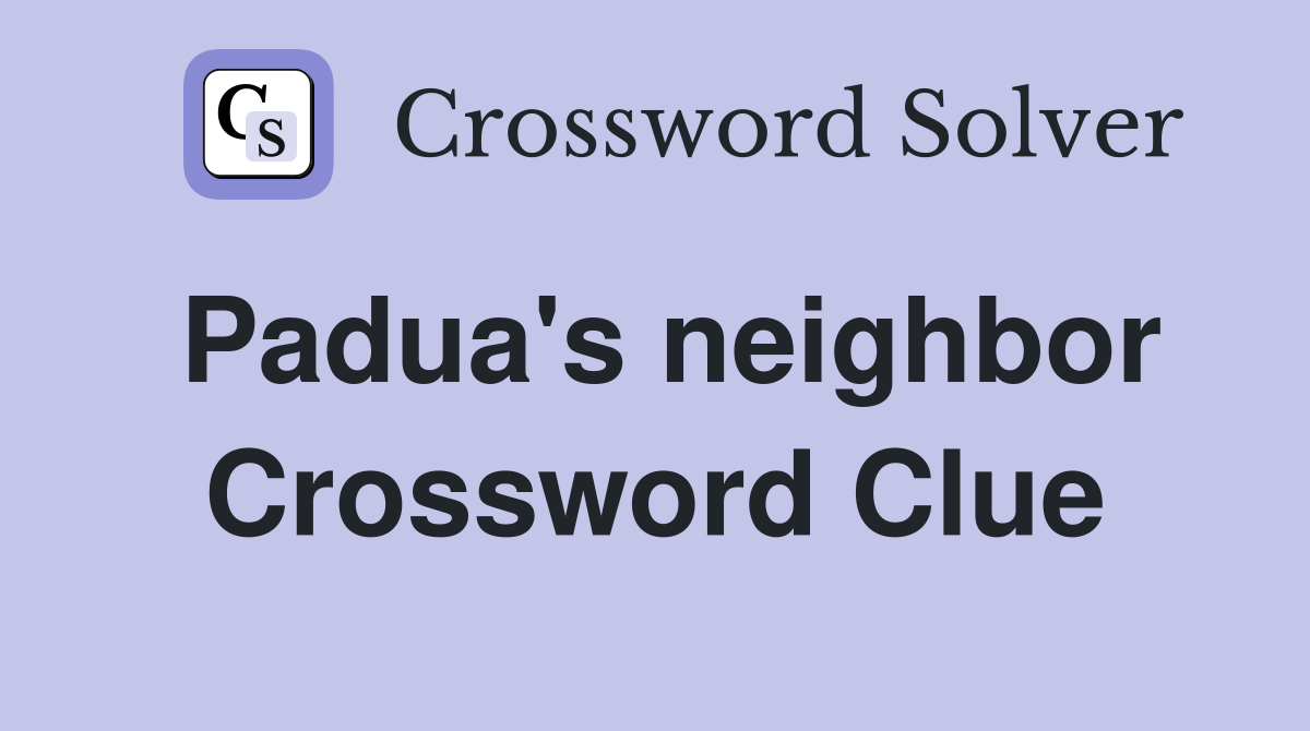 Padua's neighbor Crossword Clue