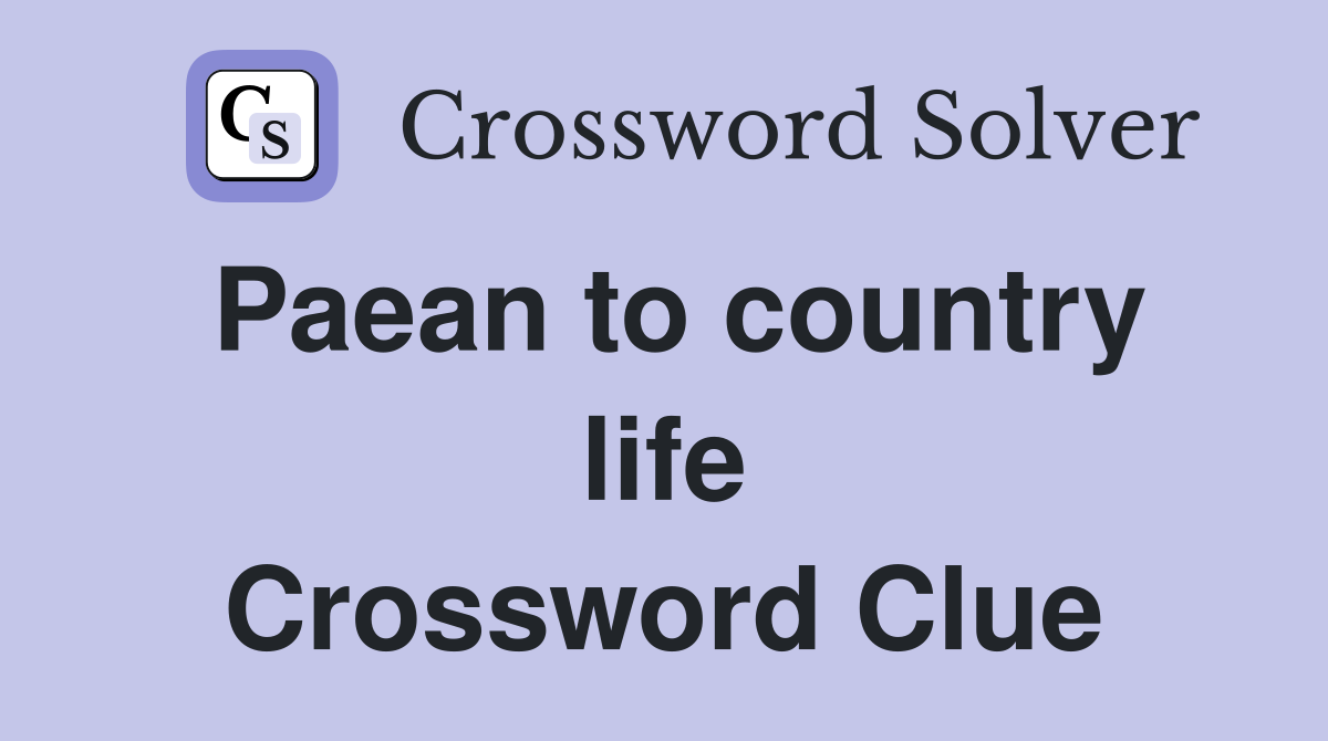 Paean to country life Crossword Clue