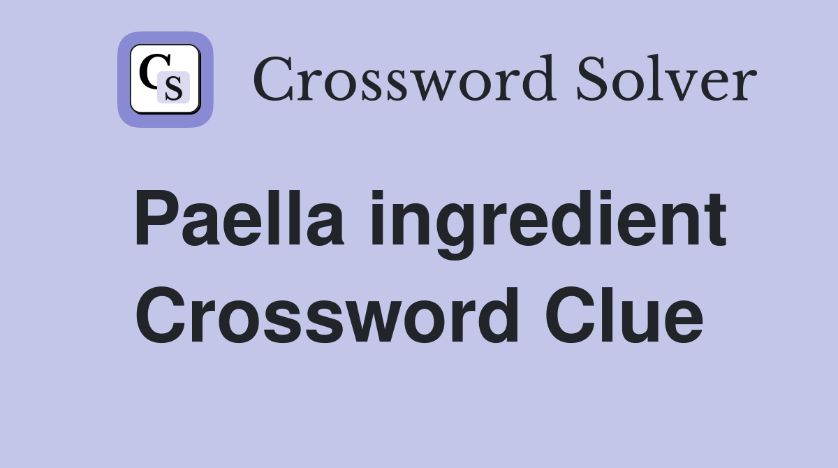 Paella ingredient Crossword Clue
