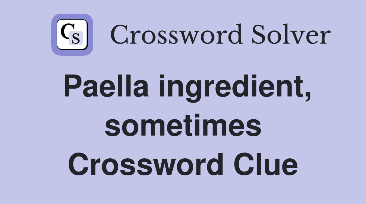 Paella ingredient, sometimes Crossword Clue