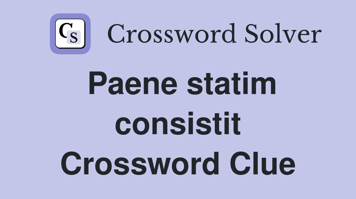 Paene statim consistit Crossword Clue