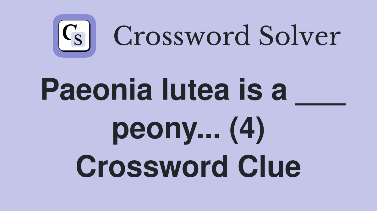 Paeonia lutea is a ___ peony... (4) Crossword Clue