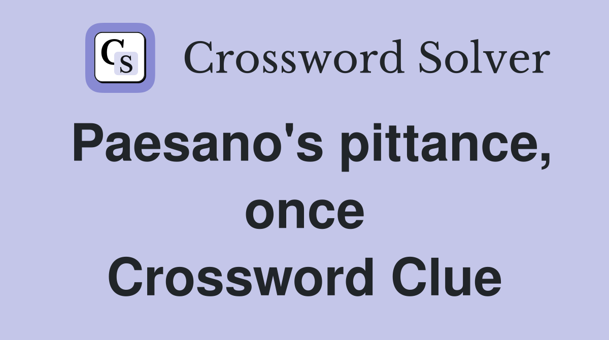 Paesano's pittance, once Crossword Clue