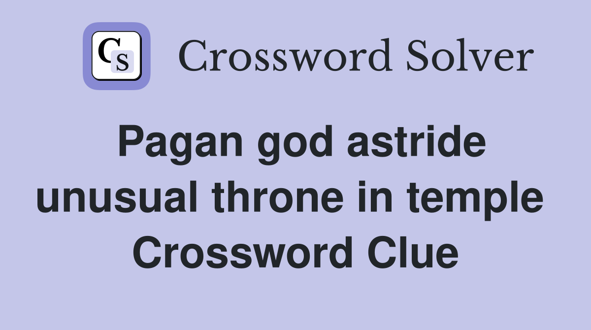 Pagan god astride unusual throne in temple  Crossword Clue