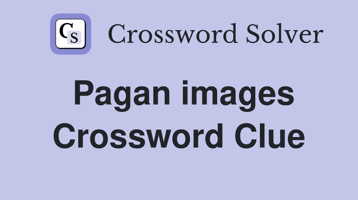 Pagan images Crossword Clue