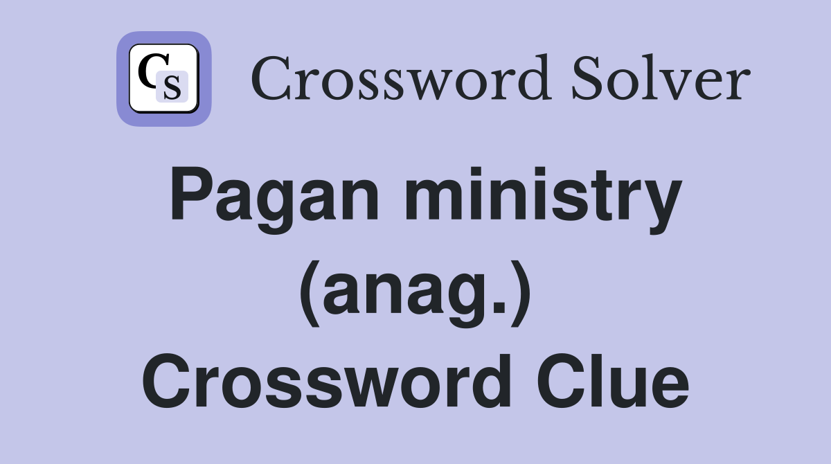 Pagan ministry (anag.) Crossword Clue