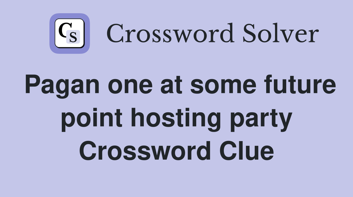 Pagan one at some future point hosting party Crossword Clue