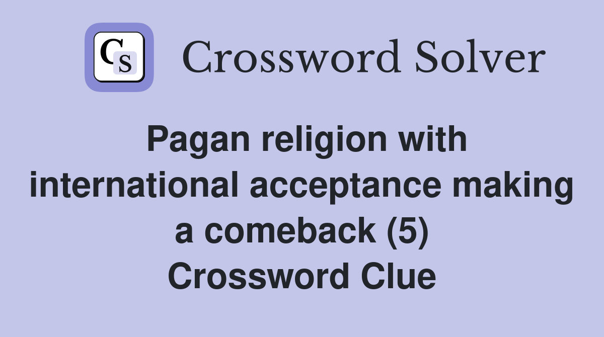 Pagan religion with international acceptance making a comeback (5) Crossword Clue
