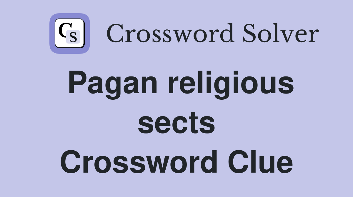 Pagan religious sects Crossword Clue