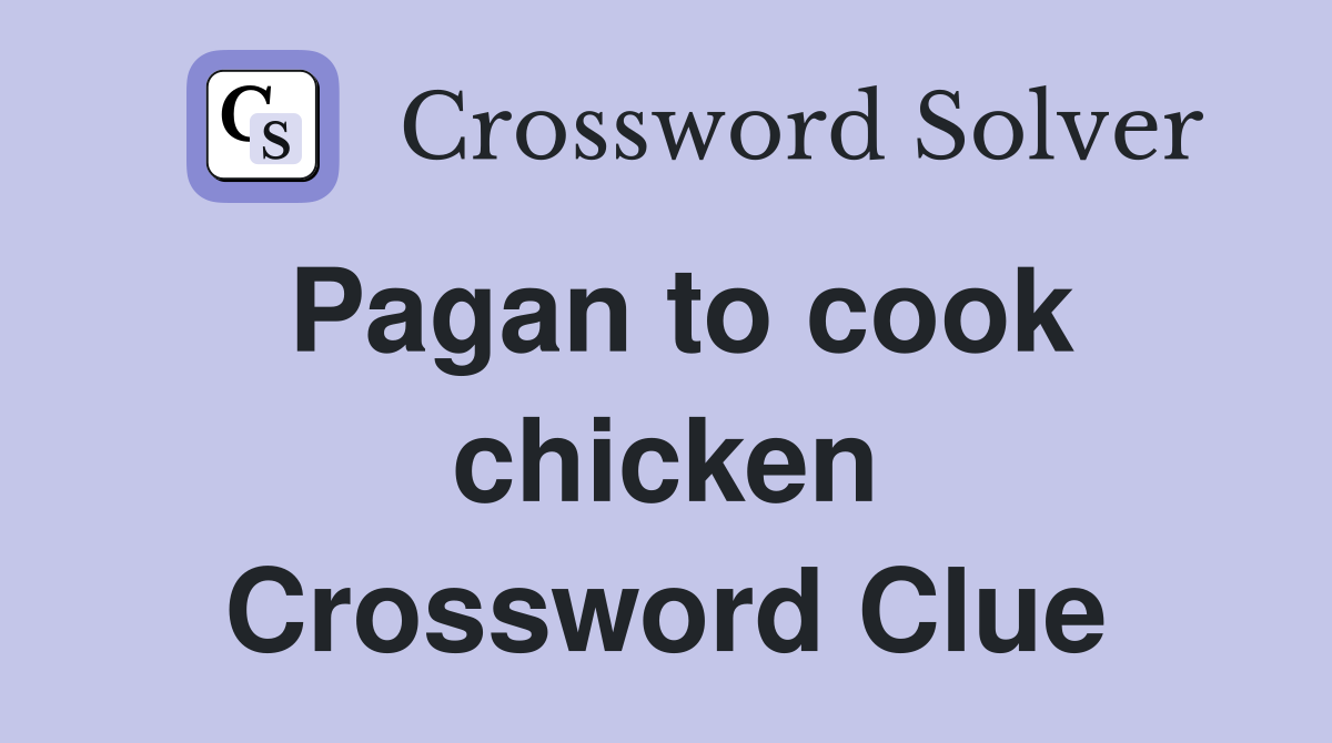 Pagan to cook chicken Crossword Clue