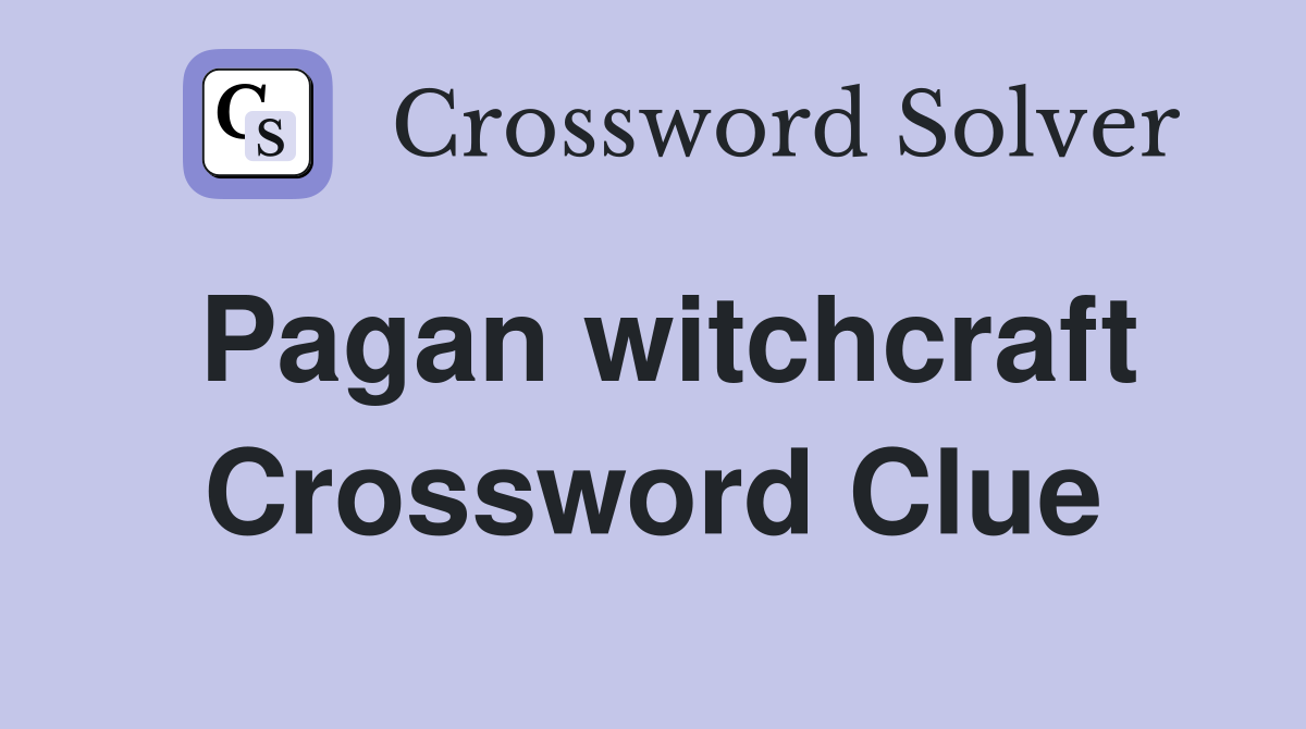 Pagan witchcraft Crossword Clue