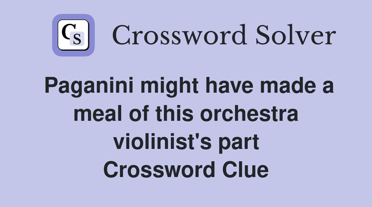 Paganini might have made a meal of this orchestra violinist's part Crossword Clue