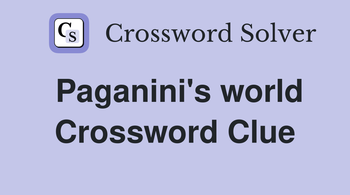 Paganini's world Crossword Clue