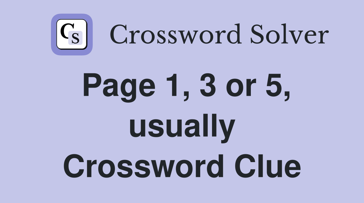 Page 1, 3 or 5, usually Crossword Clue