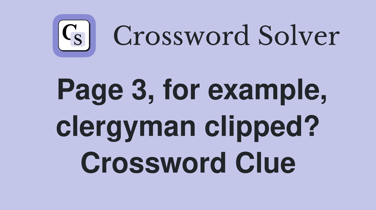 Page 3, for example, clergyman clipped? Crossword Clue