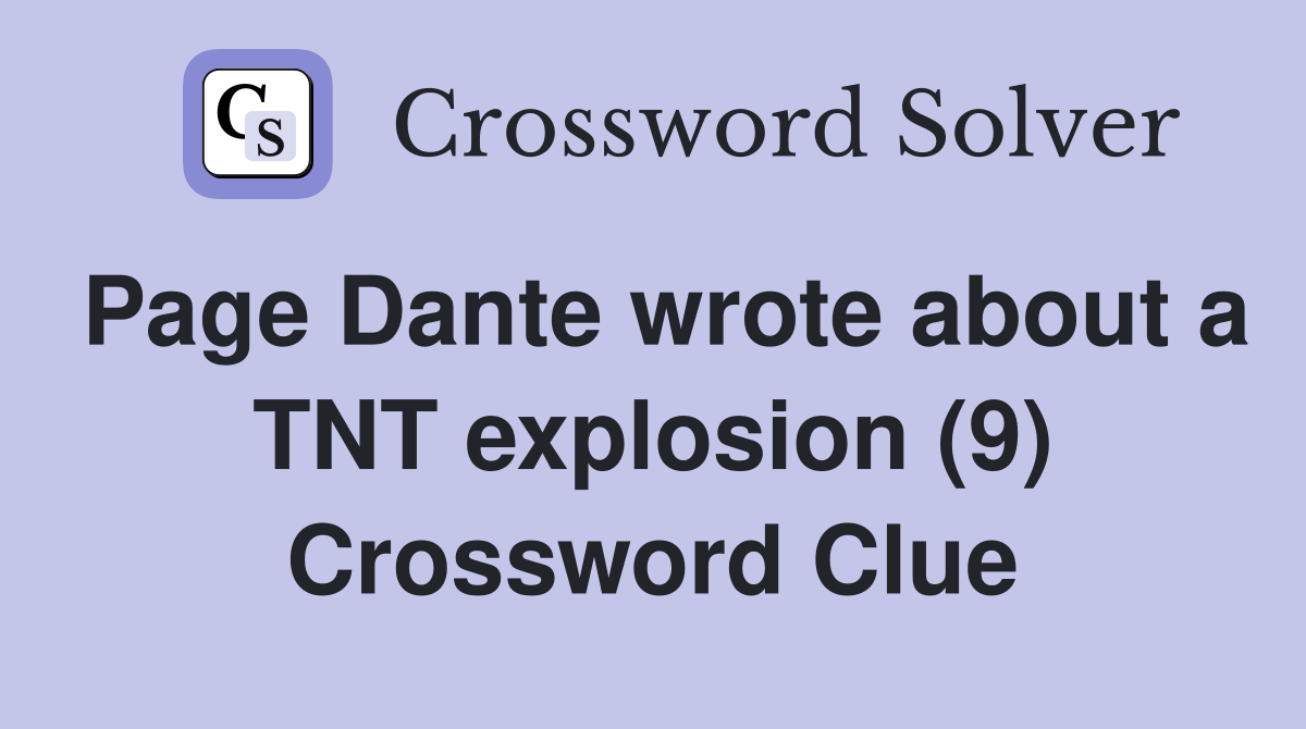 Page Dante wrote about a TNT explosion (9) Crossword Clue