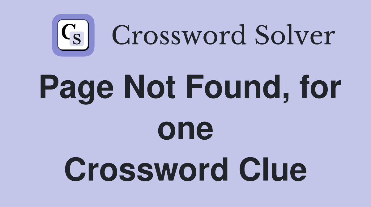 Page Not Found, for one Crossword Clue