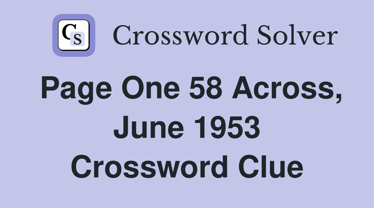 Page One 58 Across, June 1953 Crossword Clue