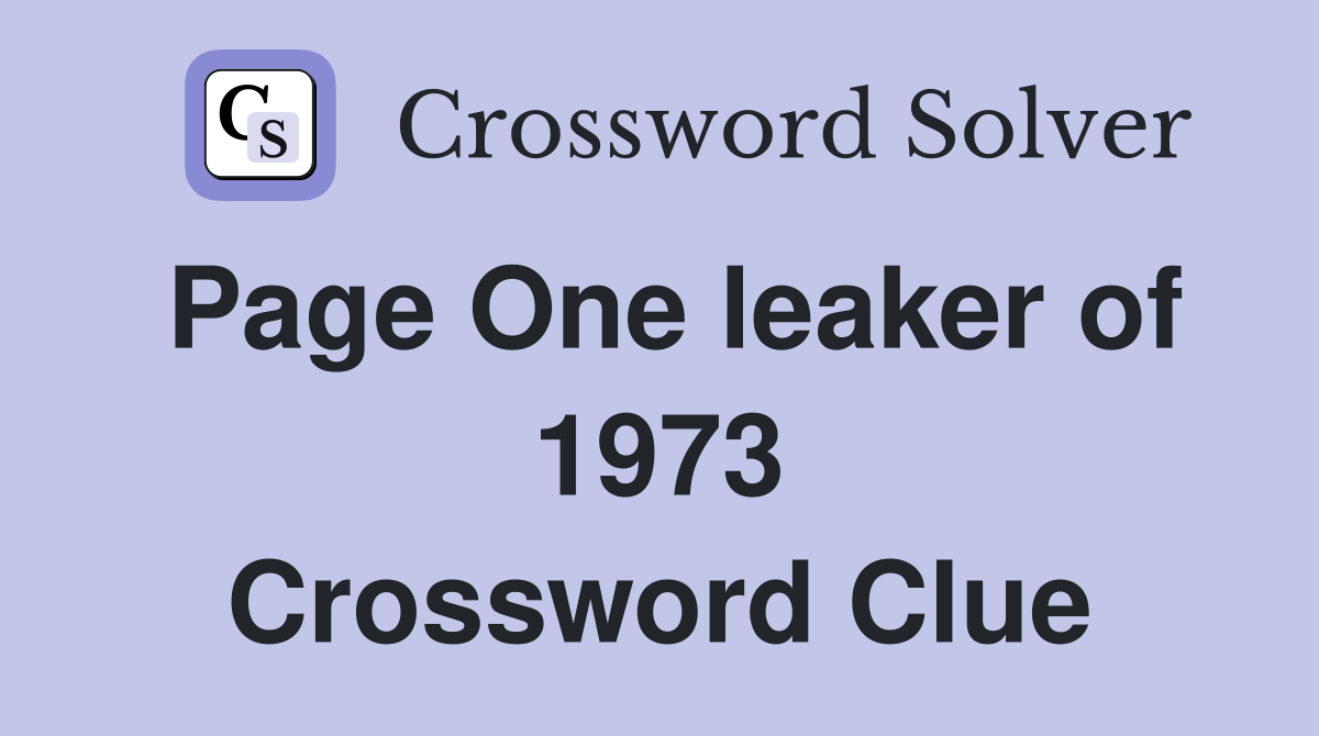 Page One leaker of 1973 Crossword Clue