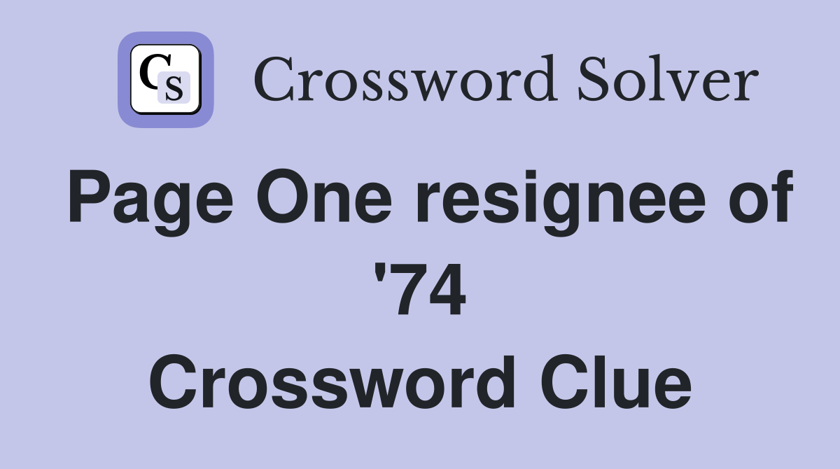Page One resignee of '74 Crossword Clue