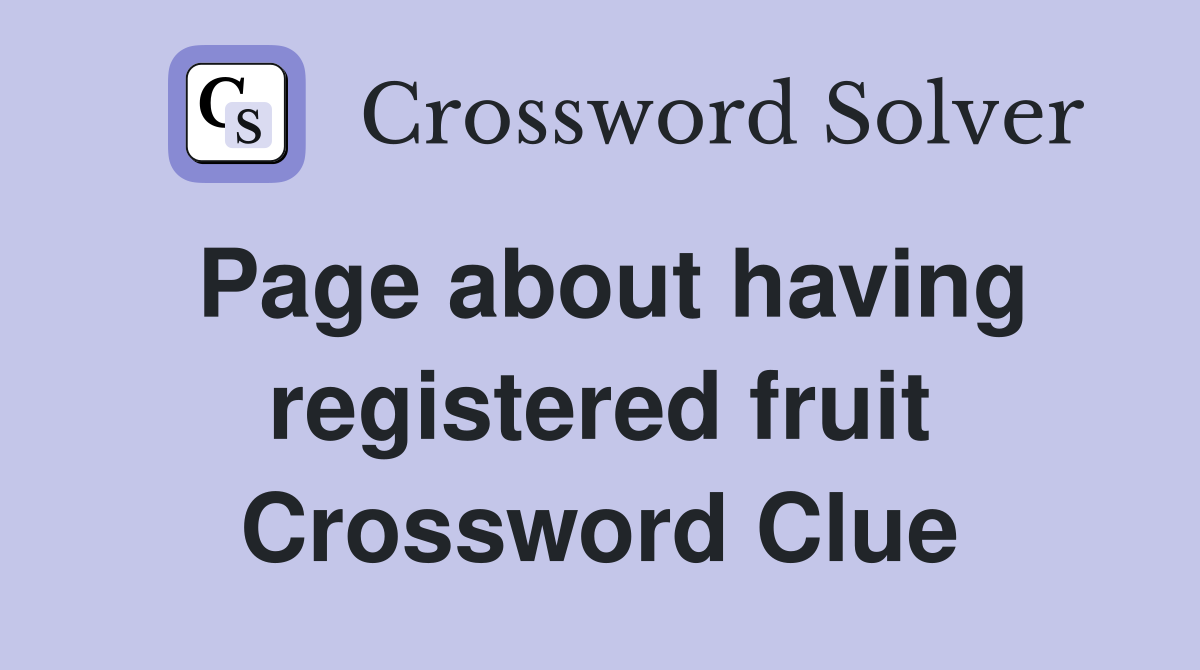 Page about having registered fruit Crossword Clue