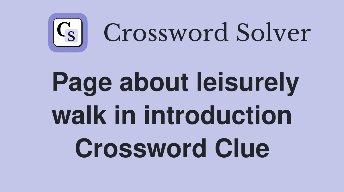 Page about leisurely walk in introduction Crossword Clue