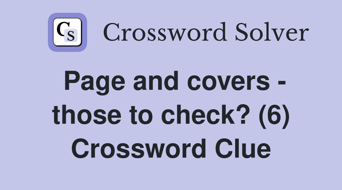 Page and covers - those to check? (6) Crossword Clue