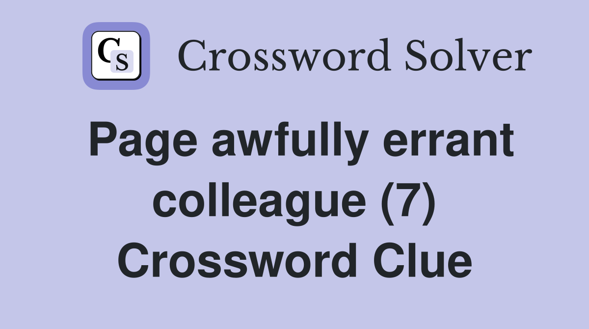 Page awfully errant colleague (7) Crossword Clue