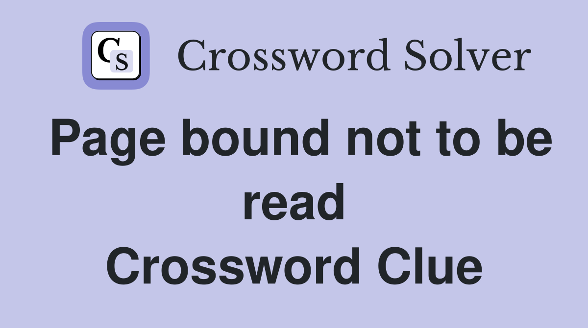 Page bound not to be read Crossword Clue