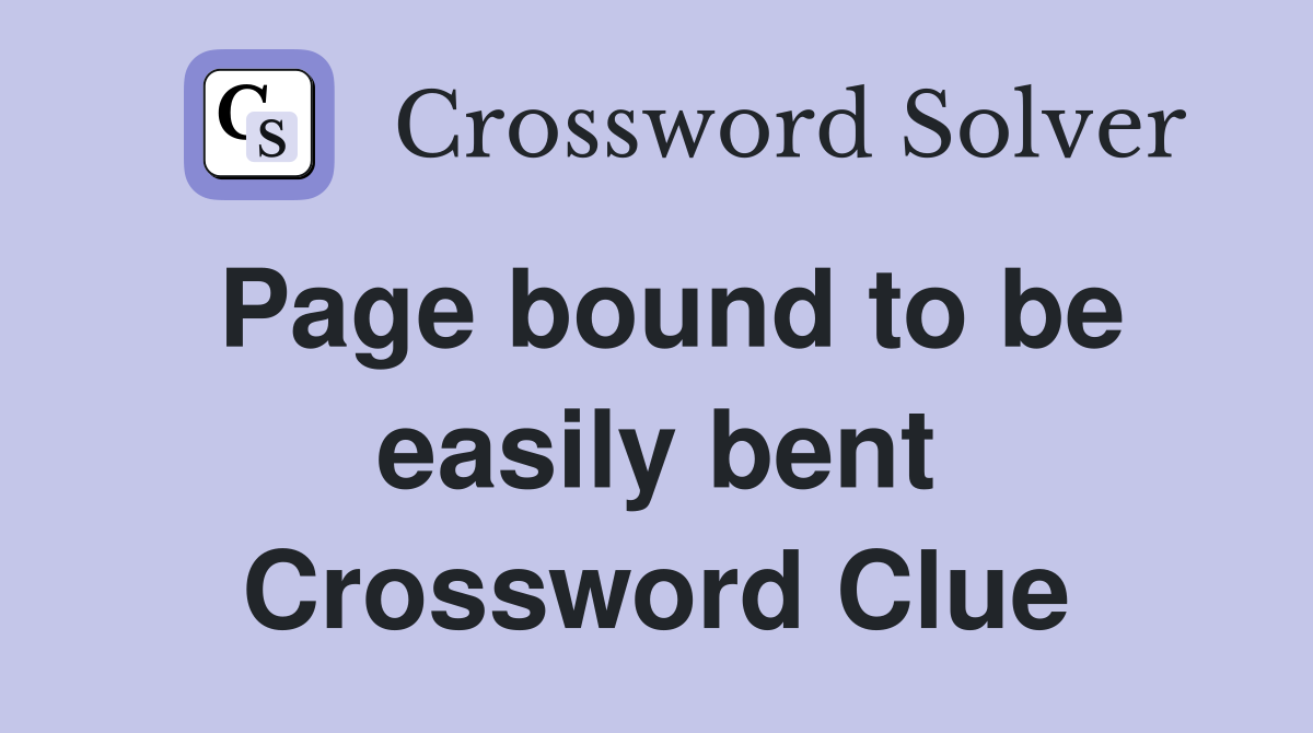 Page bound to be easily bent Crossword Clue
