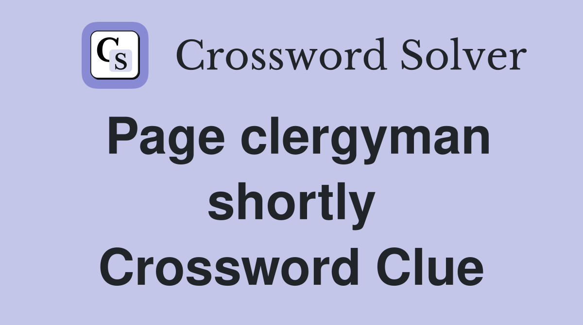 Page clergyman shortly Crossword Clue