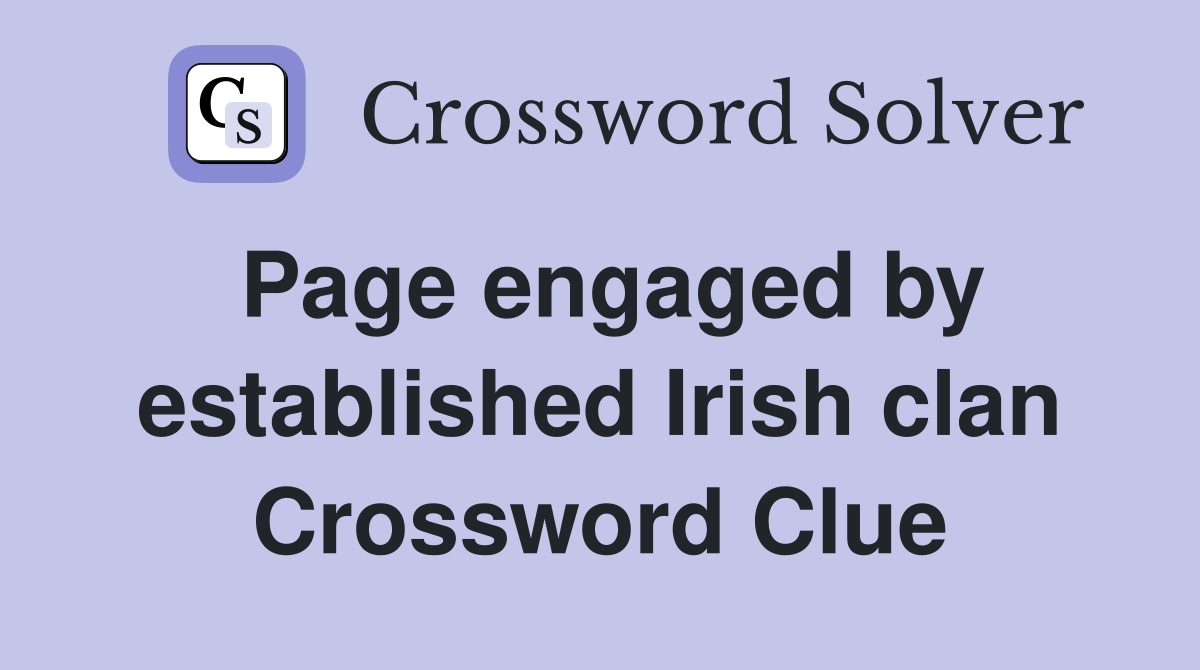 Page engaged by established Irish clan Crossword Clue