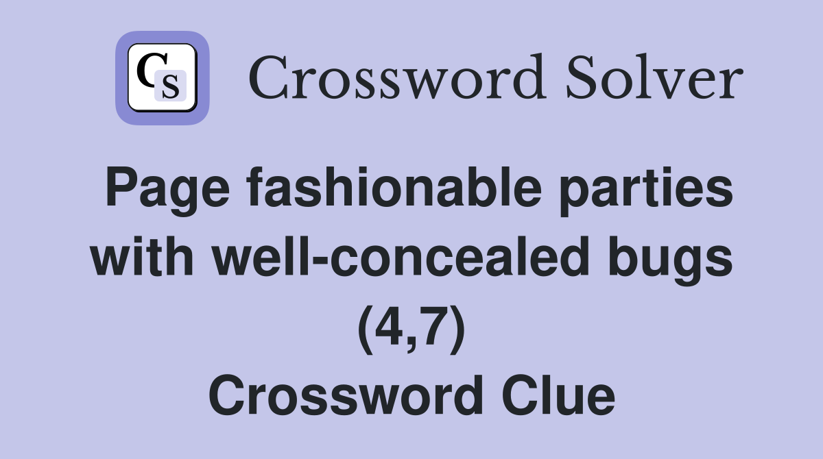 Page fashionable parties with well-concealed bugs (4,7) Crossword Clue