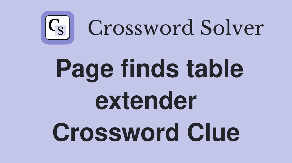Page finds table extender Crossword Clue