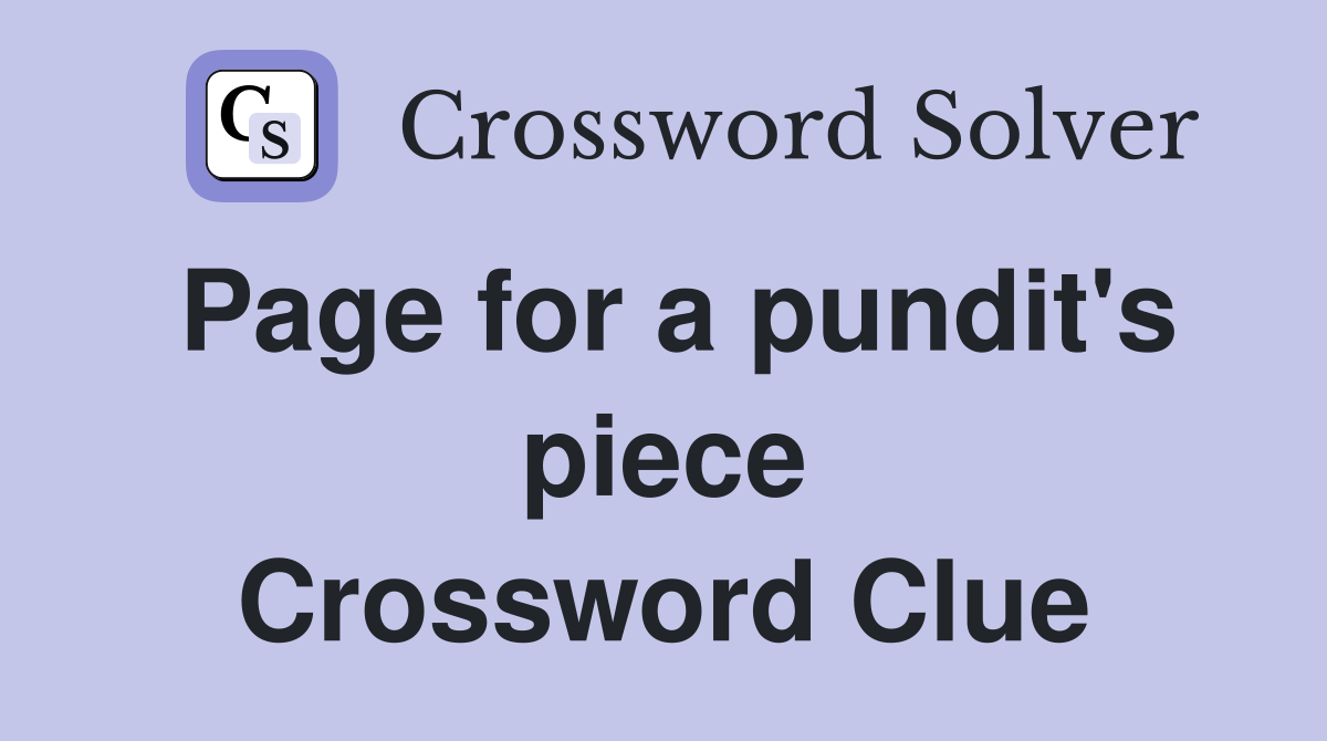 Page for a pundit's piece Crossword Clue
