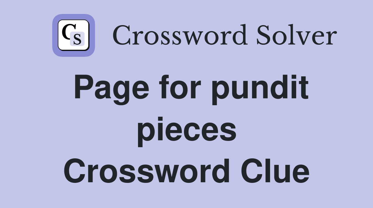 Page for pundit pieces Crossword Clue