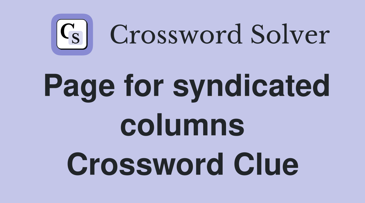 Page for syndicated columns Crossword Clue