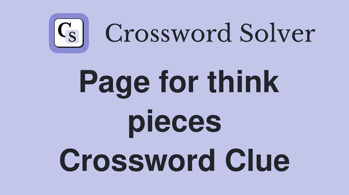 Page for think pieces Crossword Clue