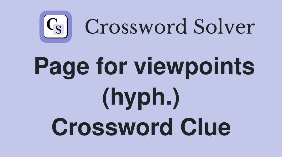 Page for viewpoints (hyph.) Crossword Clue