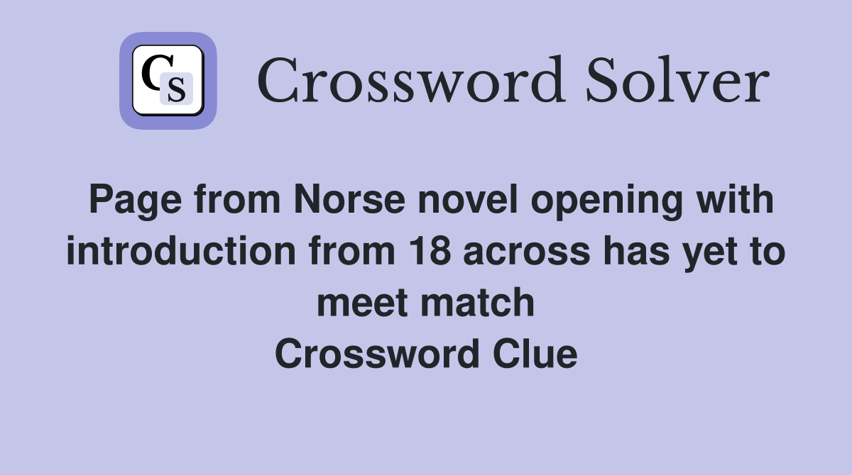 Page from Norse novel opening with introduction from 18 across has yet to meet match Crossword Clue