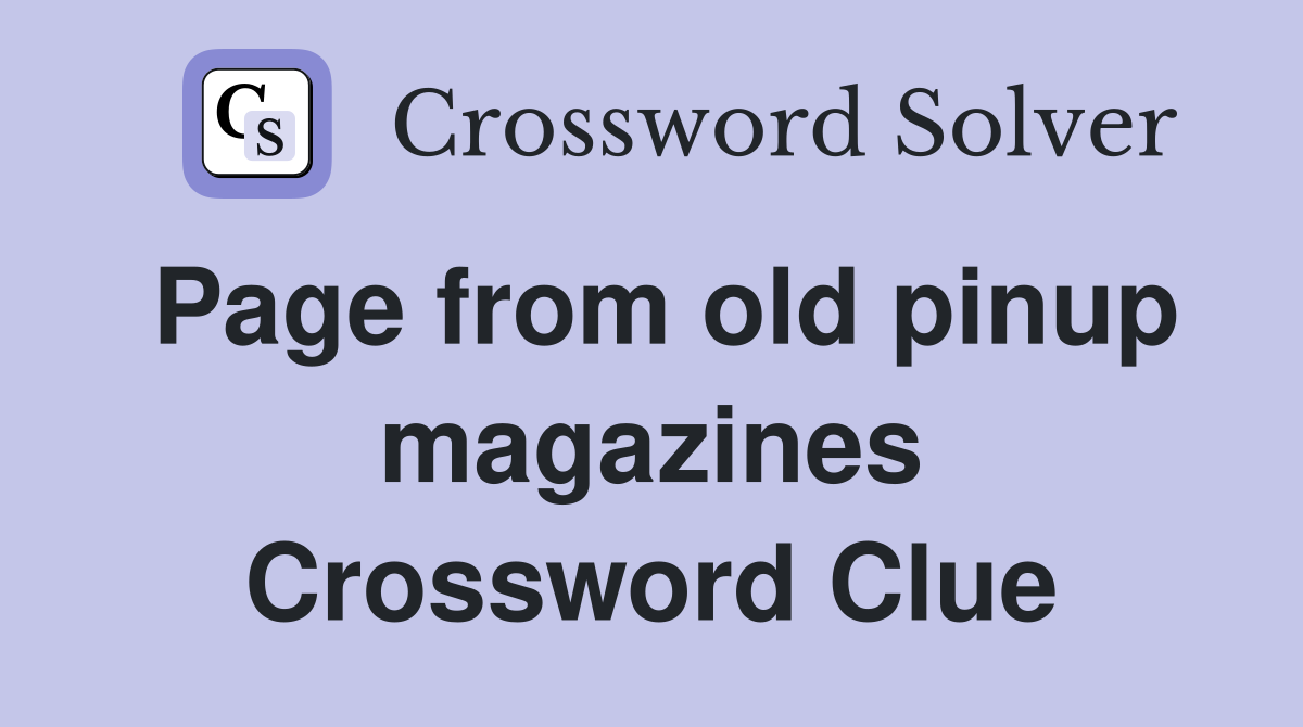 Page from old pinup magazines Crossword Clue