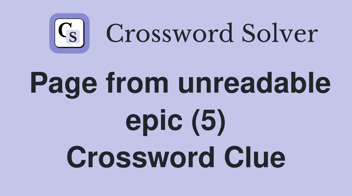 Page from unreadable epic (5) Crossword Clue