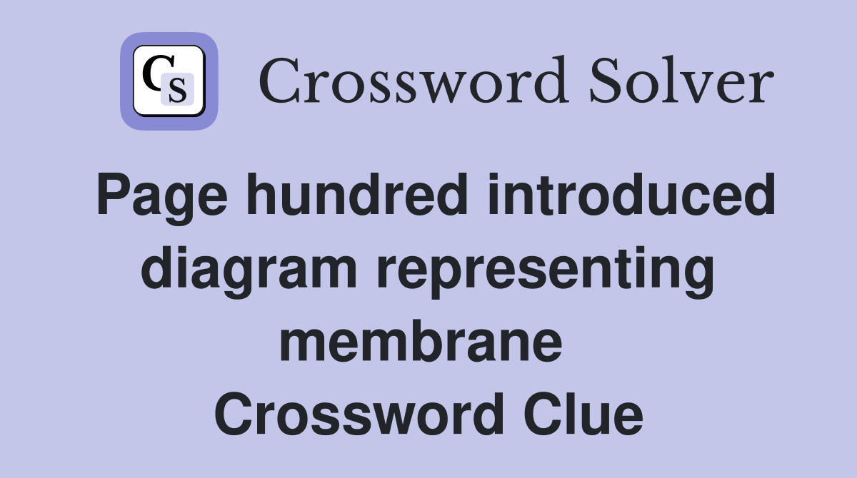 Page hundred introduced diagram representing membrane  Crossword Clue